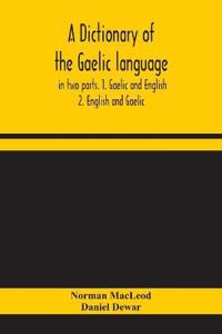 A Dictionary Of The Gaelic Language, In Two Parts. 1. Gaelic And English. - 2. English And Gaelic