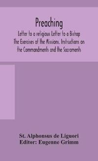 Preaching. Letter To A Religious Letter To A Bishop. The Exercises Of The Missions. Instructions On The Commandments And The Sacraments.
