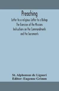 Preaching. Letter To A Religious Letter To A Bishop. The Exercises Of The Missions. Instructions On The Commandments And The Sacraments.