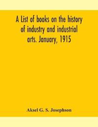 Bokomslag för "A List Of Books On The History Of Industry And Industrial Arts. January, 1915"