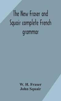 Bokomslag för "The New Fraser And Squair Complete French Grammar"
