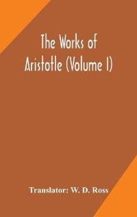 The Works Of Aristotle (Volume I)