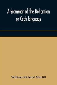 Bokomslag för "A Grammar Of The Bohemian Or Cech Language"