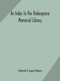 An Index To The Shakespeare Memorial Library