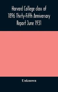 Harvard College Class Of 1896 Thirty-Fifth Anniversary Report June 1931