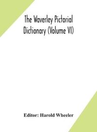 The Waverley Pictorial Dictionary (Volume Vi)
