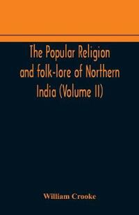 The Popular Religion And Folk-Lore Of Northern India (Volume Ii)
