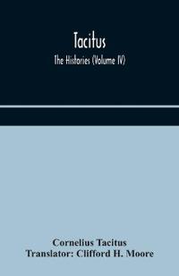 Tacitus; The Histories (Volume Iv)