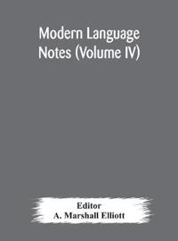 Modern Language Notes (Volume Iv)