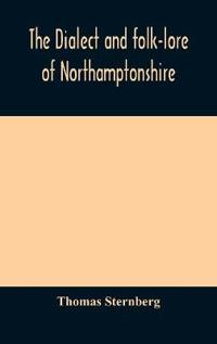 Bokomslag for "The Dialect And Folk-Lore Of Northamptonshire"