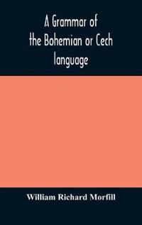 A Grammar Of The Bohemian Or Cech Language
