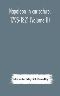 Bokomslag för "Napoleon In Caricature, 1795-1821 (Volume Ii)"