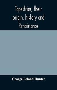 Tapestries, Their Origin, History And Renaissance