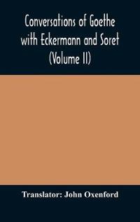 Conversations Of Goethe With Eckermann And Soret (Volume Ii)