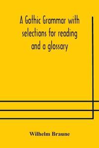 Bokomslag för "A Gothic Grammar With Selections For Reading And A Glossary"