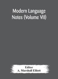 Modern Language Notes (Volume Vii)