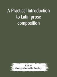 A Practical Introduction To Latin Prose Composition