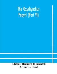Bokomslag for "The Oxyrhynchus Papyri (Part Vi)"