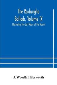 The Roxburghe Ballads, Volume Ix