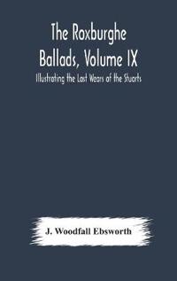 The Roxburghe Ballads, Volume Ix