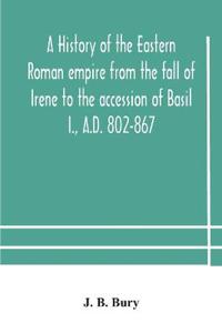 Bokomslag för "A History of the Eastern Roman Empire from the Fall of Irene to the Accession of Basil I., A.D. 802-867"