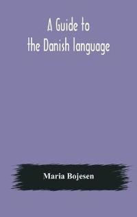 A Guide To The Danish Language. Designed For English Students