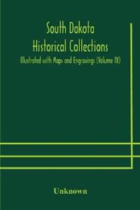 South Dakota Historical Collections; Illustrated With Maps And Engravings (Volume Ix)