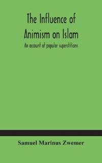 Bokomslag för "The Influence Of Animism On Islam"