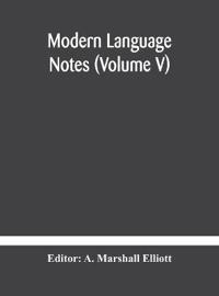 Modern Language Notes (Volume V)