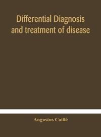 Bokomslag för "Differential Diagnosis And Treatment Of Disease, A Text-Book For Practitioners And Advanced Students, With Two Hundred And Twenty-Eight Illustrations In The Text"