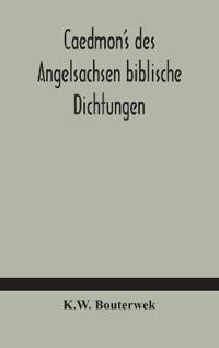 Caedmon'S Des Angelsachsen Biblische Dichtungen