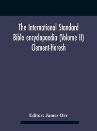 The International standard Bible encyclopaedia (Volume II) Clement-Heresh