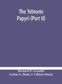 The Tebtunis Papyri (Part Ii)