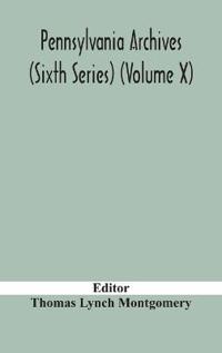 Bokomslag för "Pennsylvania Archives (Sixth Series) (Volume X)"