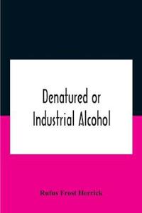 Bokomslag för "Denatured or industrial alcohol; a treatise on the history, manufacture, composition, uses, and possibilities of industrial alcohol in the various countries permitting its use and the laws and regulations governing the same, including the United States Wit"