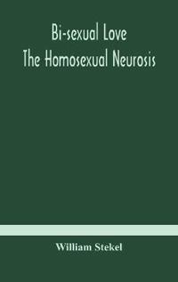 Bokomslag för "Bi-Sexual Love; The Homosexual Neurosis"