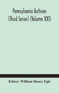 Pennsylvania Archives (Third Series) (Volume Xxi)