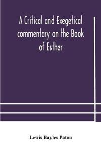 A Critical And Exegetical Commentary On The Book Of Esther