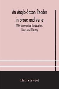 An Anglo-Saxon Reader In Prose And Verse With Grammatical Introduction, Notes, And Glossary