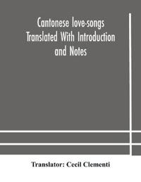Bokomslag för "Cantonese Love-Songs Translated With Introduction And Notes"