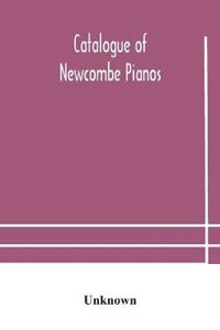 Bokomslag för "Catalogue of Newcombe pianos"