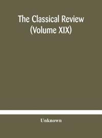 Bokomslag för "The Classical review (Volume XIX)"