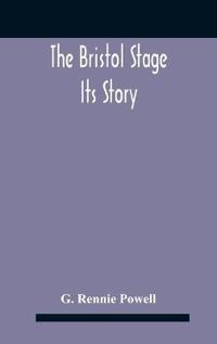 The Bristol Stage; Its Story