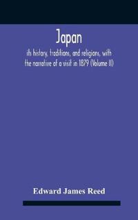 Japan; Its History, Traditions, And Religions, With The Narrative Of A Visit In 1879 (Volume Ii)