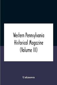 Bokomslag för "Western Pennsylvania Historical Magazine (Volume Iii)"