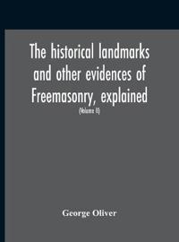 Bokomslag för "The Historical Landmarks And Other Evidences Of Freemasonry, Explained"
