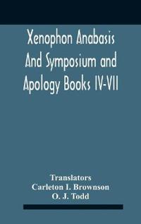 Xenophon Anabasis And Symposium And Apologybooks Iv-Vii