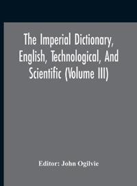 Bokomslag för "The Imperial Dictionary, English, Technological, And Scientific (Volume Iii)"