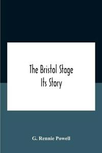 Bokomslag för "The Bristol Stage; Its Story"