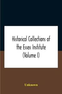 Kirjan kansi "Historical Collections Of The Essex Institute (Volume I)"
